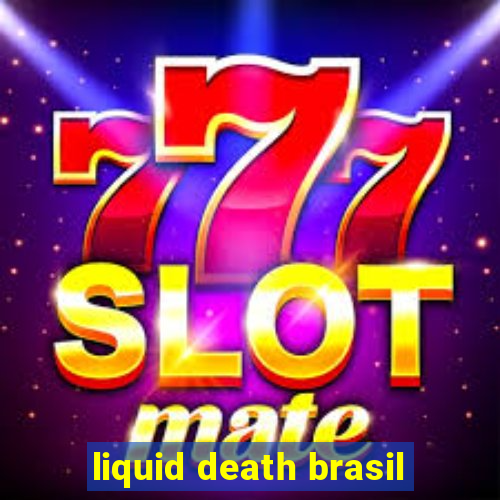 liquid death brasil